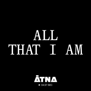 ดาวน์โหลดและฟังเพลง All that I am (Explicit) พร้อมเนื้อเพลงจาก Atna