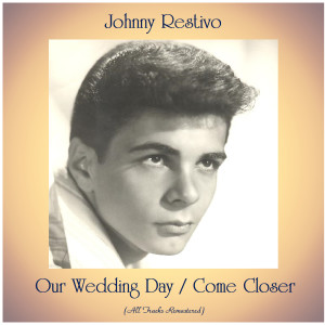 Johnny Restivo的專輯Our Wedding Day / Come Closer (All Tracks Remastered)