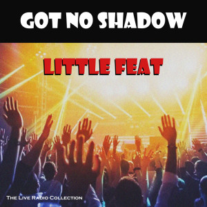 Album Got No Shadow (Live) from Little Feat