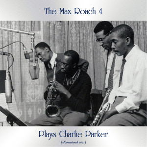 The Max Roach 4的專輯The Max Roach 4 Plays Charlie Parker (Remastered 2021)