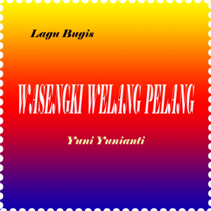 Dengarkan lagu Wasengki Welang Pelang nyanyian Yuni Yunianti dengan lirik