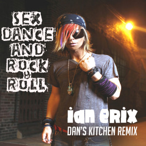 收聽Ian Erix的Sex, Dance and Rock & Roll (Lose It) (Dan’s Kitchen Remix) (Dan's Kitchen Remix)歌詞歌曲