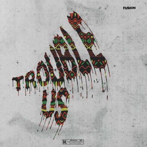 Album Trouble Us (Explicit) from Fusion