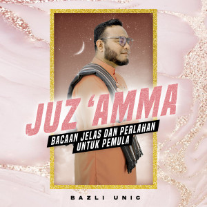 Album JUZ AMMA (BACAAN JELAS & PERLAHAN UNTUK PEMULA) (Surah Ad Dhuha - Surah An Nas) from Bazli Unic