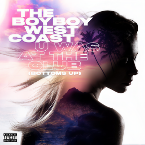 收聽The Boyboy West Coast的U Was At The Club (Bottoms Up) (Explicit)歌詞歌曲