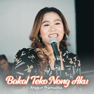 收聽Anggun Pramudita的Bakal Teko Nong Aku歌詞歌曲