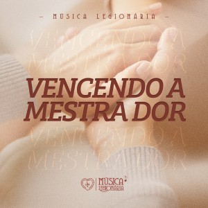ดาวน์โหลดและฟังเพลง Vencendo a Mestra Dor พร้อมเนื้อเพลงจาก Música Legionária