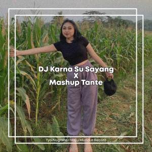 Dengarkan DJ Karna Su Sayang X Mashup Tante lagu dari Tyo Nugraha dengan lirik