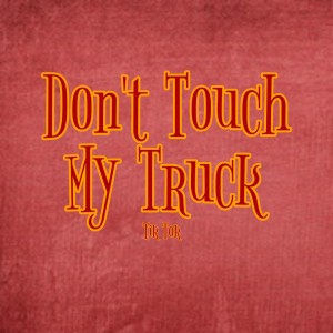 ดาวน์โหลดและฟังเพลง Don't Touch My Truck (Explicit) พร้อมเนื้อเพลงจาก Tik Tok