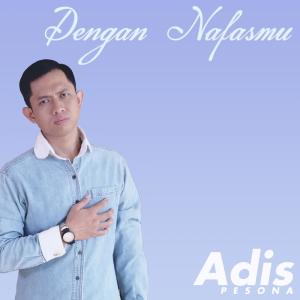 Dengarkan Dengan NafasMu lagu dari Adis Pesona dengan lirik
