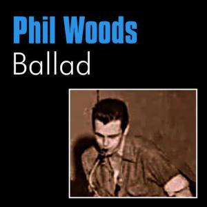收聽Phil Woods的Ballad歌詞歌曲