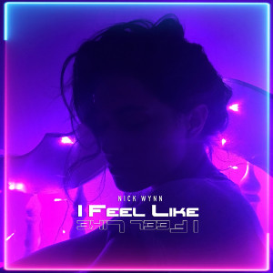 收听Nick Wynn的I Feel Like歌词歌曲