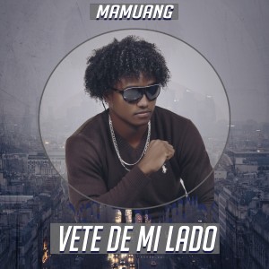 收聽Mamuang的Vete De Mi Lado歌詞歌曲