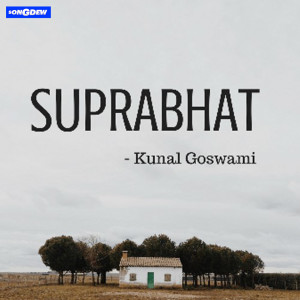 收听Kunal Goswami的Suprabhat歌词歌曲