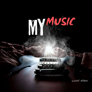 Listen to My Music song with lyrics from Lucky Oyem