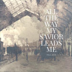 Paul Kim的專輯All the Way My Savior Leads Me