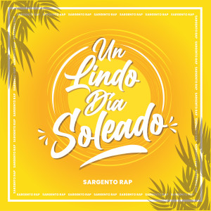 ดาวน์โหลดและฟังเพลง Un Lindo Día Soleado พร้อมเนื้อเพลงจาก Sargentorap
