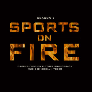 Schaun Tozer的專輯Sports on Fire, Season 1 (Original Motion Picture Soundtrack)