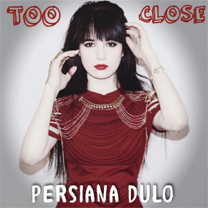 收聽Persiana Dulo的Too Close歌詞歌曲