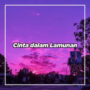 ดาวน์โหลดและฟังเพลง DJ CINTA DALAM LAMUNAN พร้อมเนื้อเพลงจาก CAPANK PRADIPTA