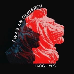 Frog Eyes的專輯I Was an Oligarch