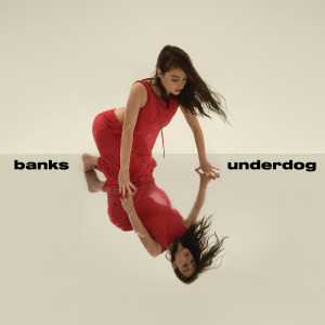 收聽Banks的Underdog歌詞歌曲