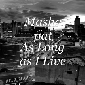 ดาวน์โหลดและฟังเพลง As Long as I Live พร้อมเนื้อเพลงจาก Masha Pat