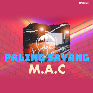 Dengarkan Paling Sayang lagu dari M.A.C dengan lirik