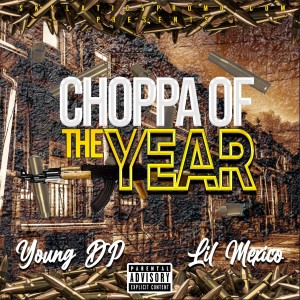Listen to Choppa Of The Year (feat. Lil Mexico) (Explicit) song with lyrics from Young Dp