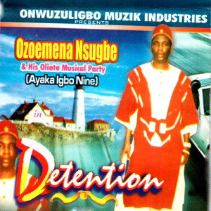 ดาวน์โหลดและฟังเพลง Detention พร้อมเนื้อเพลงจาก Ozoemena Nsugbe & His Oliota Musical Party