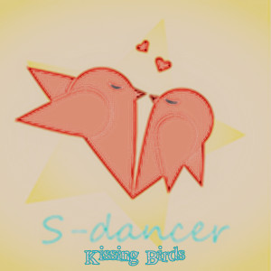 Listen to Kissing Birds song with lyrics from S-dancer