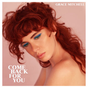 收聽Grace Mitchell的Come Back For You歌詞歌曲