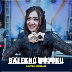 Listen to BALEKNO BOJOKU (Deviana Safara) song with lyrics from NIRWANA COMEBACK