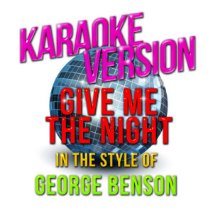 ดาวน์โหลดและฟังเพลง Give Me the Night (In the Style of George Benson) [Karaoke Version] (Karaoke Version) พร้อมเนื้อเพลงจาก Karaoke - Ameritz
