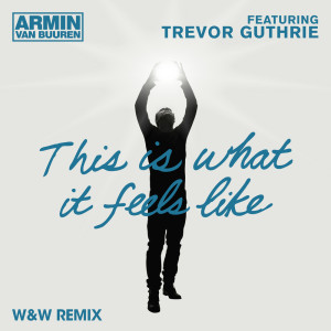Dengarkan lagu This Is What It Feels Like (W&W Remix) nyanyian Armin Van Buuren dengan lirik