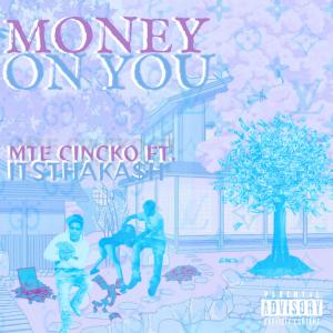 MTE Cincko的專輯Money On You (feat. Itsthaka$h & ProdBy. FazoFrmDaWest) [Explicit]