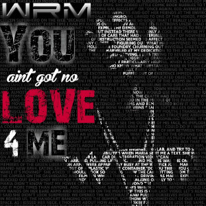 Dengarkan lagu You Ain't Got No Love 4 Me (Explicit) nyanyian wrm dengan lirik