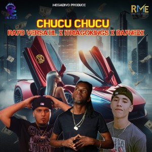 收聽Rayd Versatil的Chucu Chucu (Explicit)歌詞歌曲