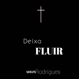 收聽Adlin Rodrigues的Deixa Fluir歌詞歌曲