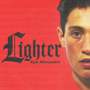 收聽Kyle Alessandro的Lighter歌詞歌曲
