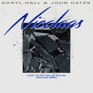 อัลบัม I Can't Go for That (No Can Do) (Nicolaas Remix) ศิลปิน Daryl Hall & John Oates