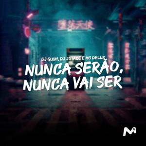 收聽DJ Guuh的NUNCA SERÃO, NUNCA VAI SER (Explicit)歌詞歌曲