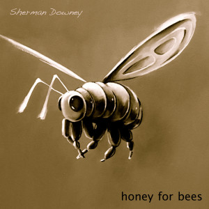 Sherman Downey的专辑Honey for Bees