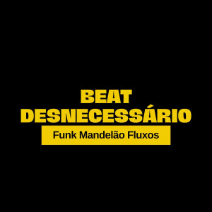 Listen to Beat Desnecessário (Explicit) song with lyrics from Funk Mandelão Fluxos