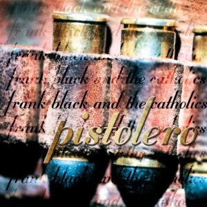 Frank Black and the Catholics的專輯Pistolero