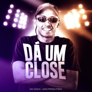 Album Da um Close (Explicit) from MC IZACK