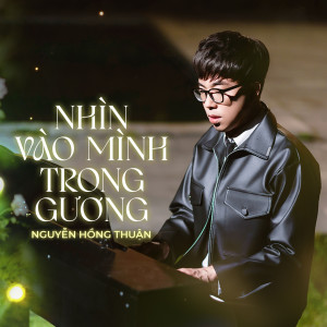 Nguyễn Hồng Thuận的專輯Nhìn Vào Mình Trong Gương