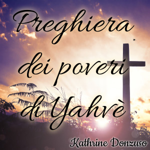 收听Kathrine Donzuso的Preghiera dei poveri di Yahvè (Instrumental Version)歌词歌曲
