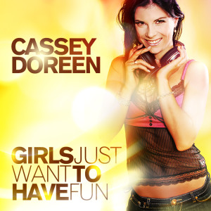 ดาวน์โหลดและฟังเพลง Girls Just Want To Have Fun พร้อมเนื้อเพลงจาก Cassey Doreen