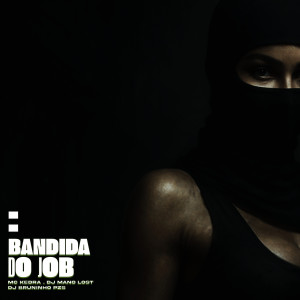 收聽Dj Bruninho Pzs的Bandida do Job歌詞歌曲
